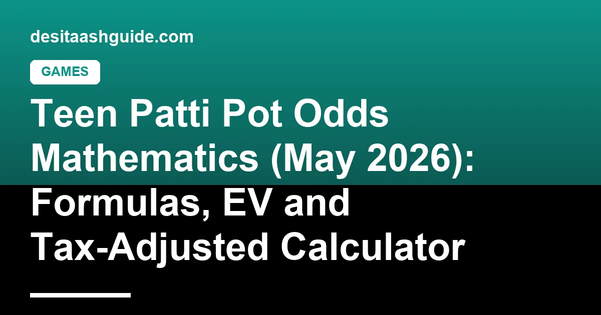 Teen Patti pot odds formula breakdown with ratio, percentage and EV after GST and TDS